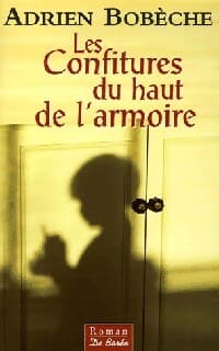 Les confitures du haut de l'armoire - Adrien Bobèche